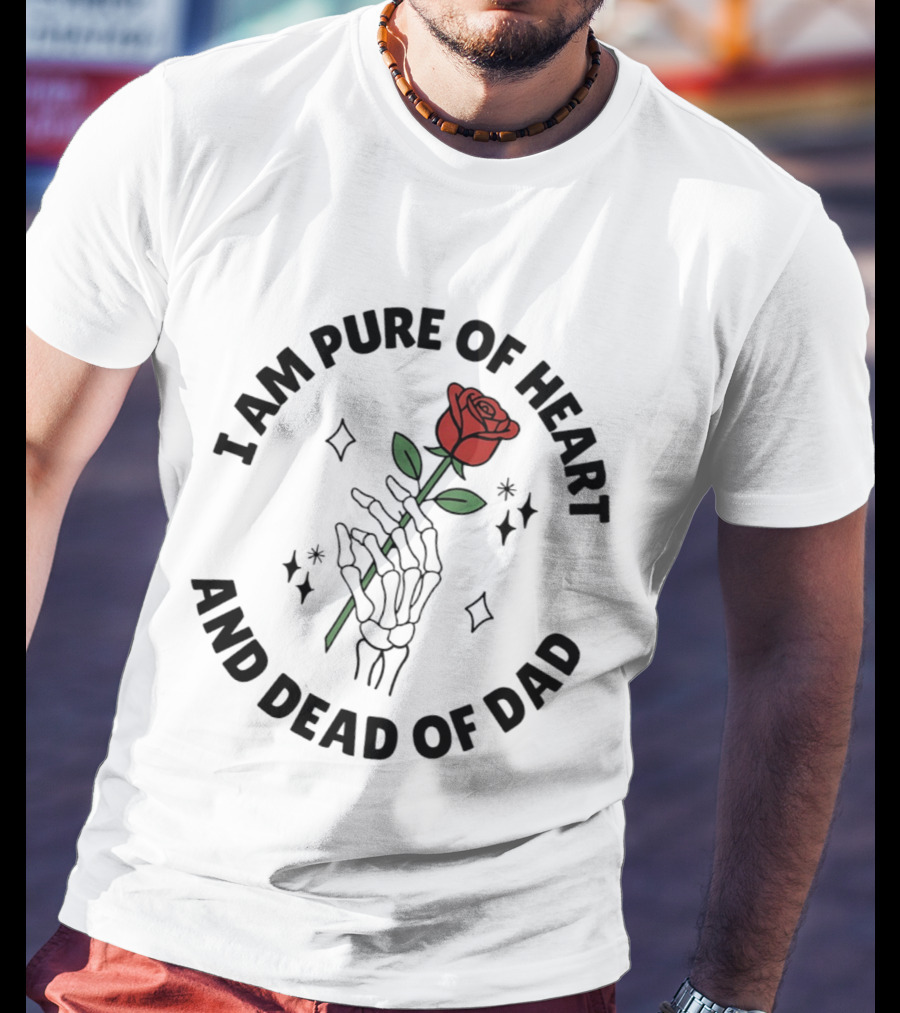I Am Pure Of Heart Skeleton Hand Rose Dead Of Dad T-Shirt