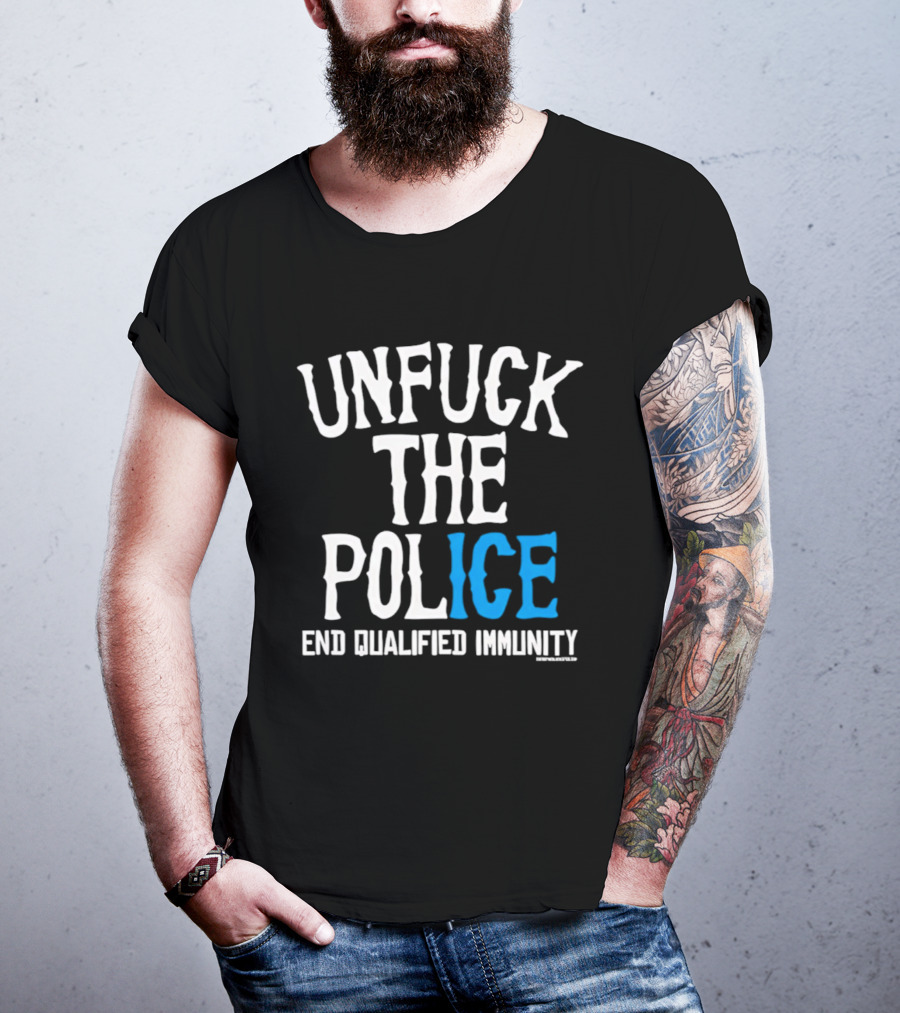 Unfuck The Police End Qualified Immunity ICE T-Shirt