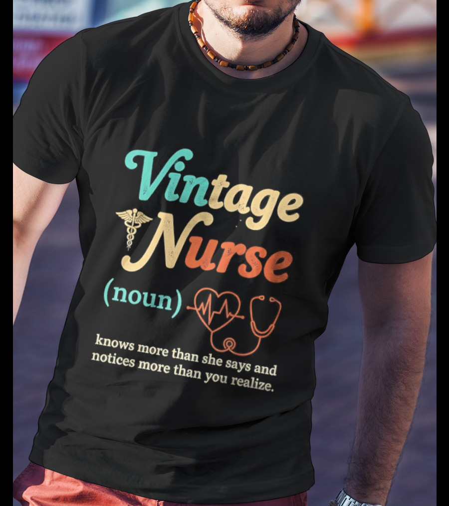 Vintage Nurse Noun Knows More Than She Says And Notices More Than You Realize Caduceus Heartbeat Stethoscope T-Shirt