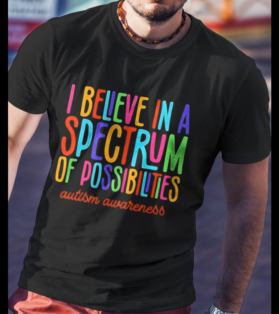 I Believe In A Spectrum Of Possibilities Autism Awareness T-Shirt