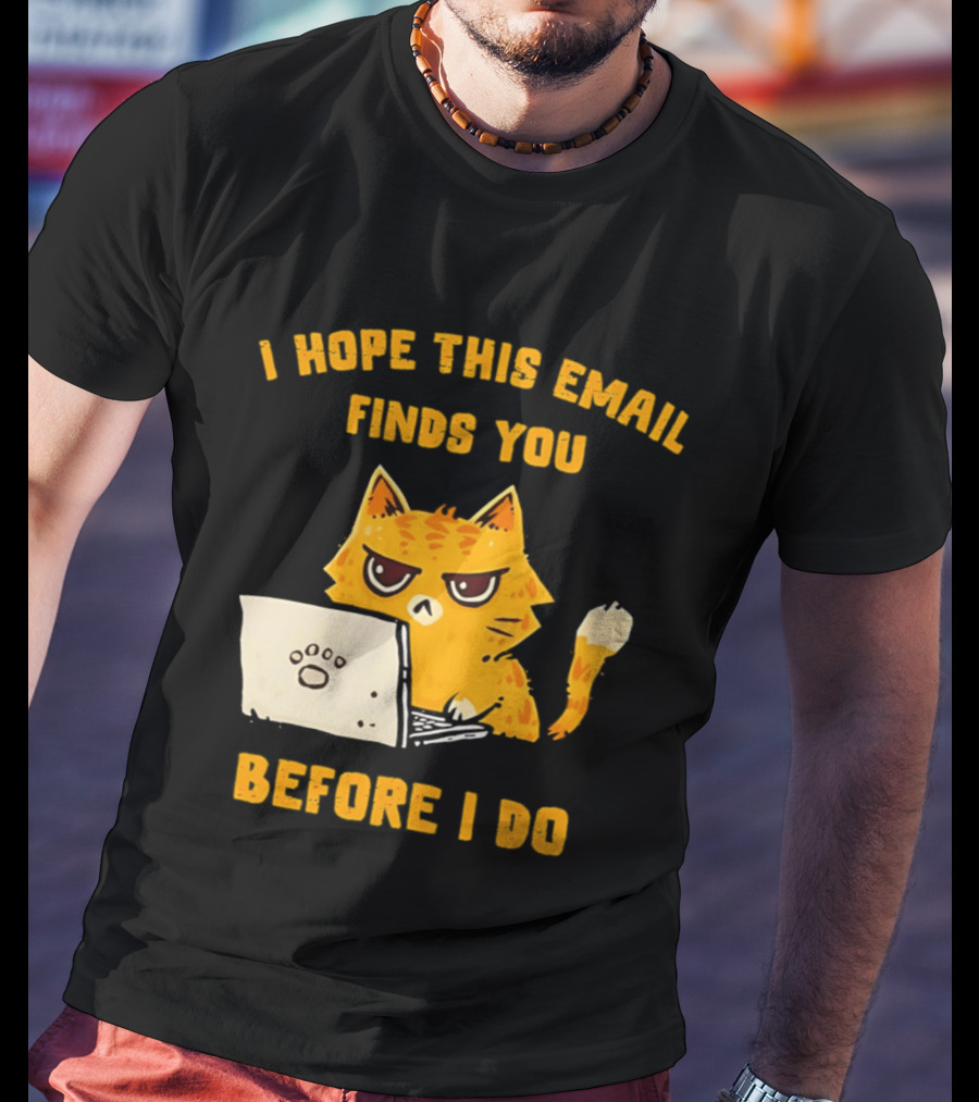 I Hope This Email Finds You Before I Do Cat Laptop T-Shirt