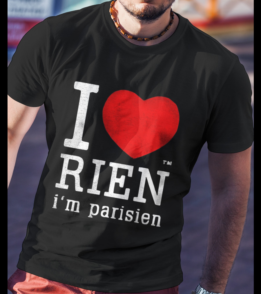 I Love Rien I'm Parisien Funny French Phrase T-Shirt