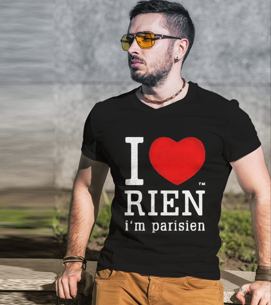 I Love Rien I'm Parisien Funny French Phrase T-Shirt