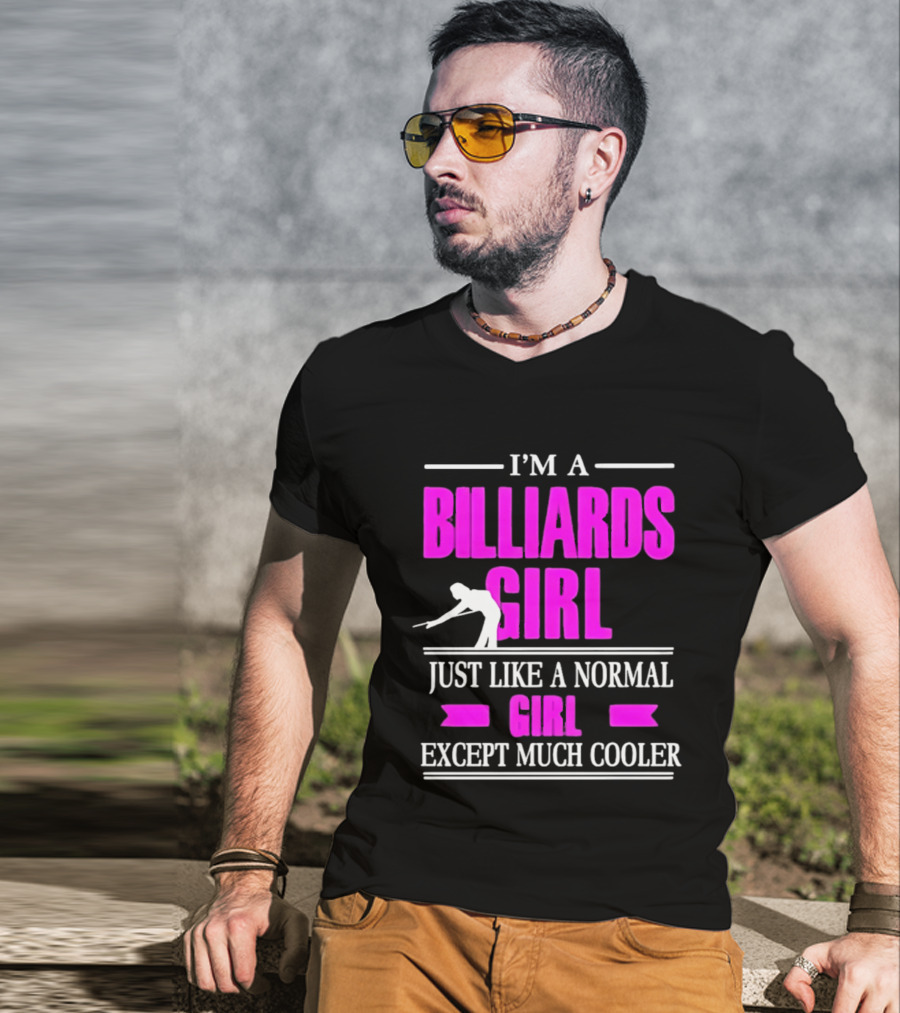 I'm A Billiards Girl Just Like A Normal Girl Except Much Cooler Pool Player T-Shirt