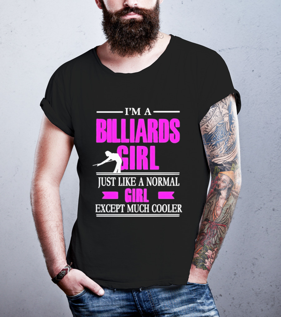 I'm A Billiards Girl Just Like A Normal Girl Except Much Cooler Pool Player T-Shirt