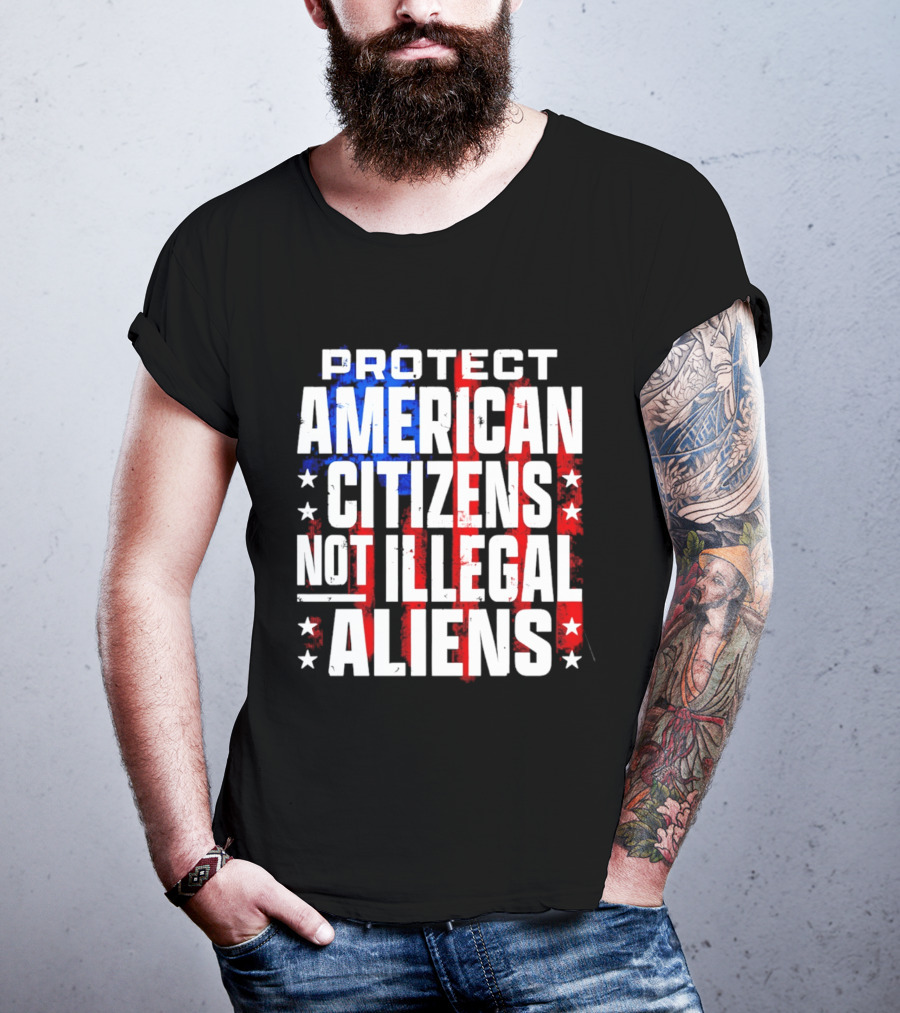 Protect American Citizens Not Illegal Aliens Stars And Stripes T-Shirt