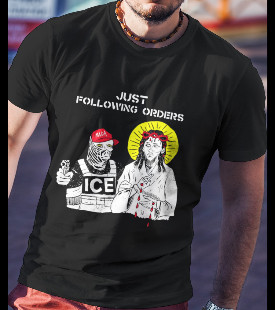 Just Following Orders ICE Agent MAGA Jesus Halo T-Shirt