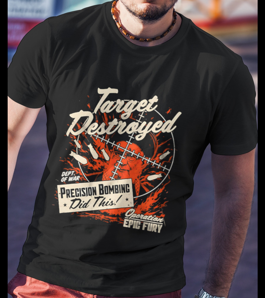 Target Destroyed Precision Bombing Did This Operation Epic Fury T-Shirt