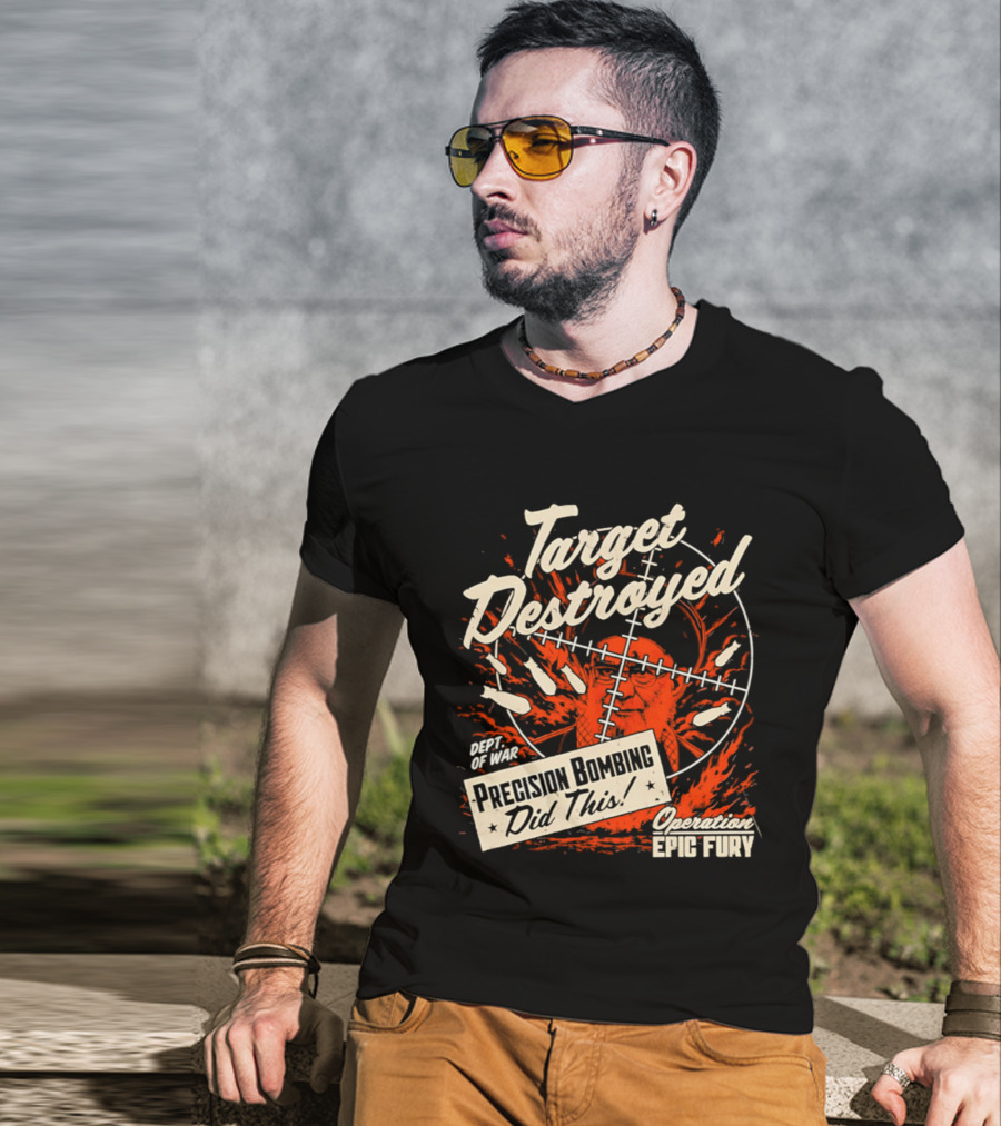 Target Destroyed Precision Bombing Did This Operation Epic Fury T-Shirt