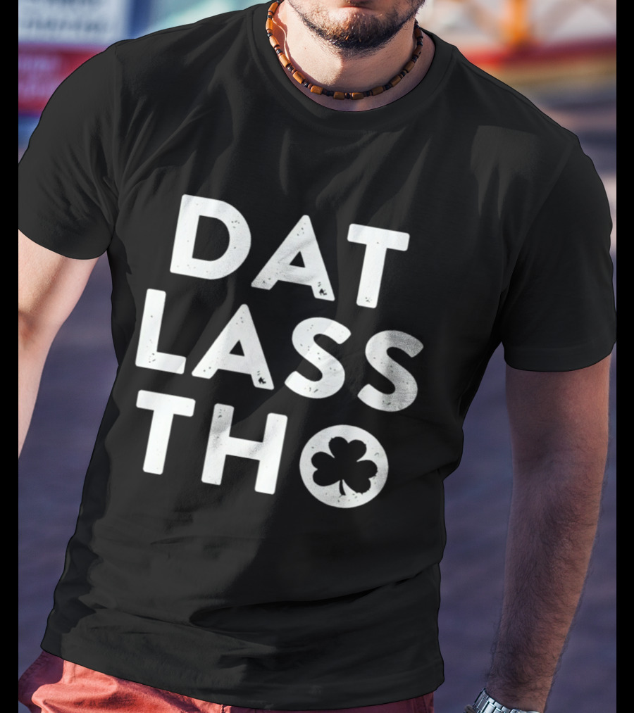 St Patrick's Day Dat Lass Tho Shamrock T-Shirt