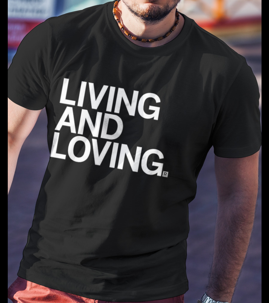 Living And Loving T-Shirt