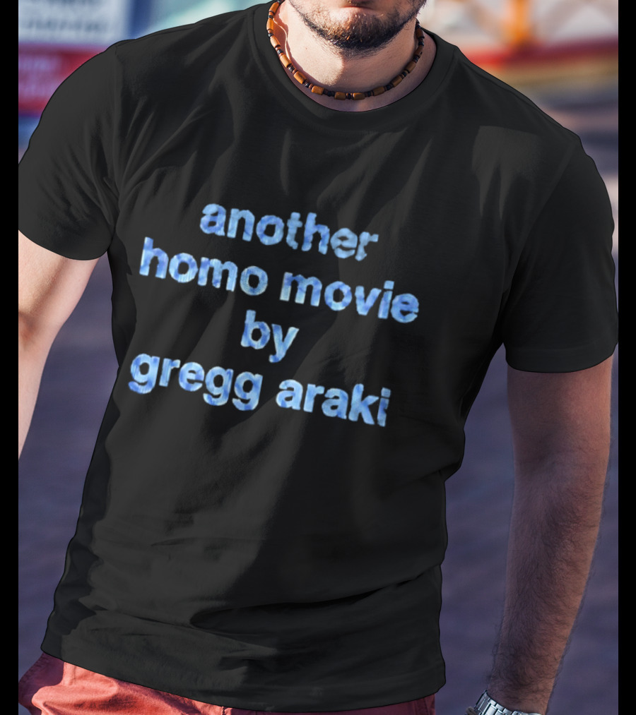 Another Homo Movie By Gregg Araki T-Shirt