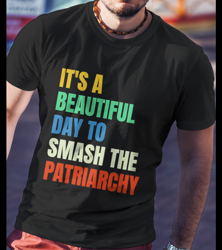 It's A Beautiful Day To Smash The Patriarchy Rainbow T-Shirt