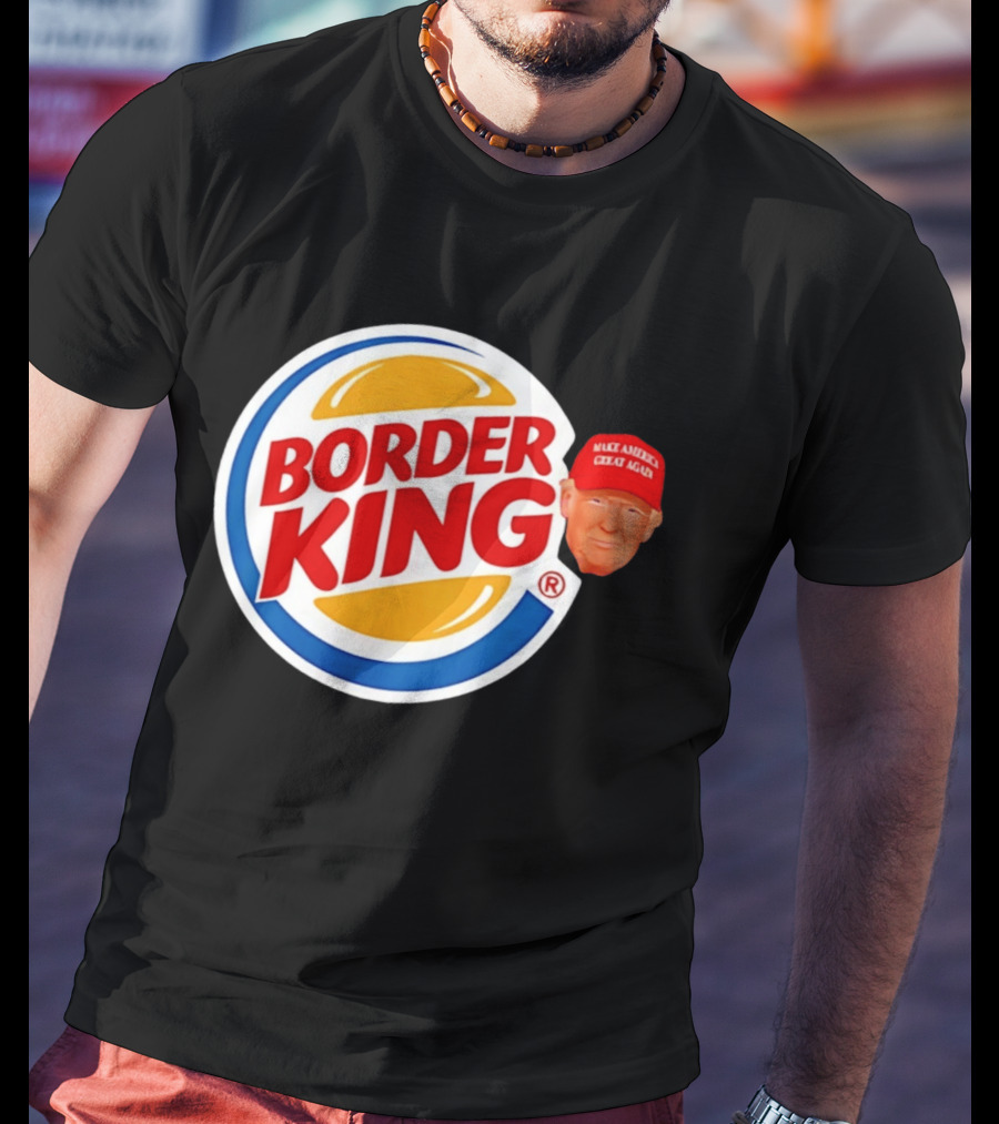 Border King Trump Make America Great Again Cap T-Shirt
