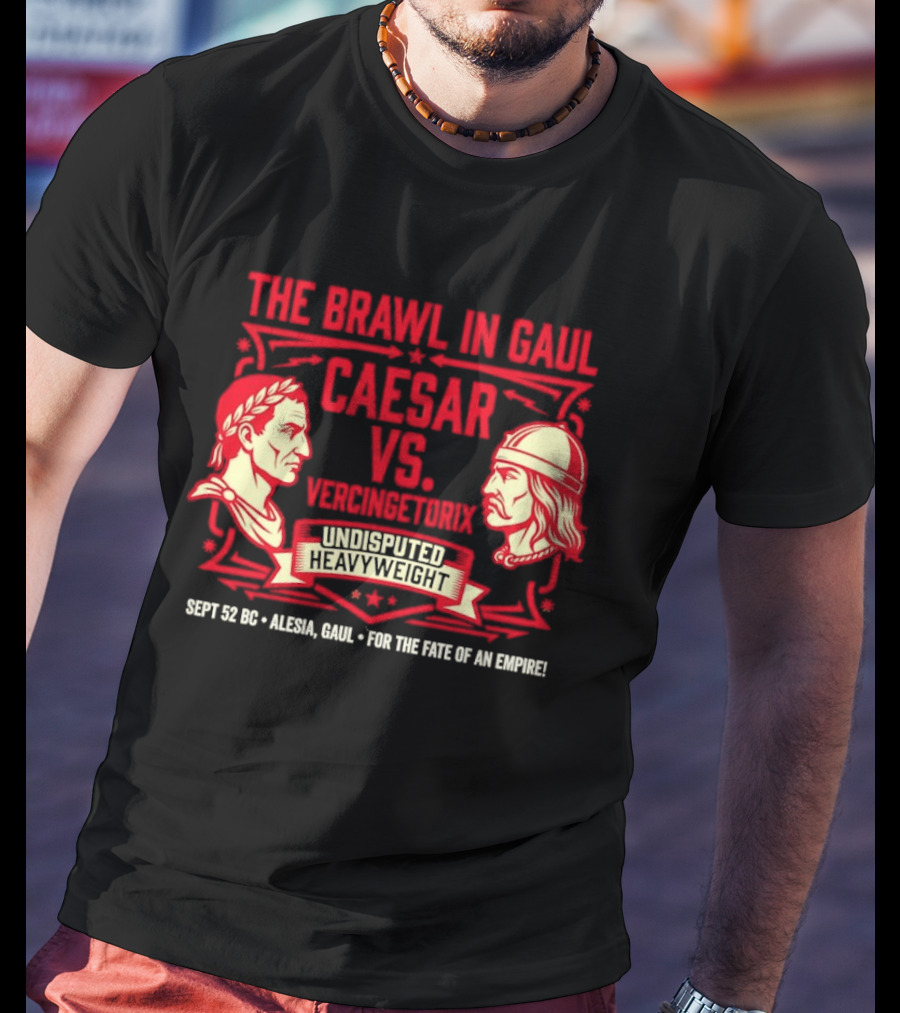 The Brawl In Gaul Caesar Vs Vercingetorix Undisputed Heavyweight Alesia 52 BC Fate Of An Empire T-Shirt