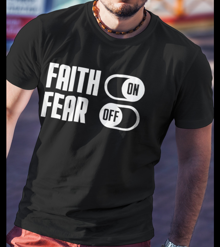 Faith On Fear Off Switch T-Shirt