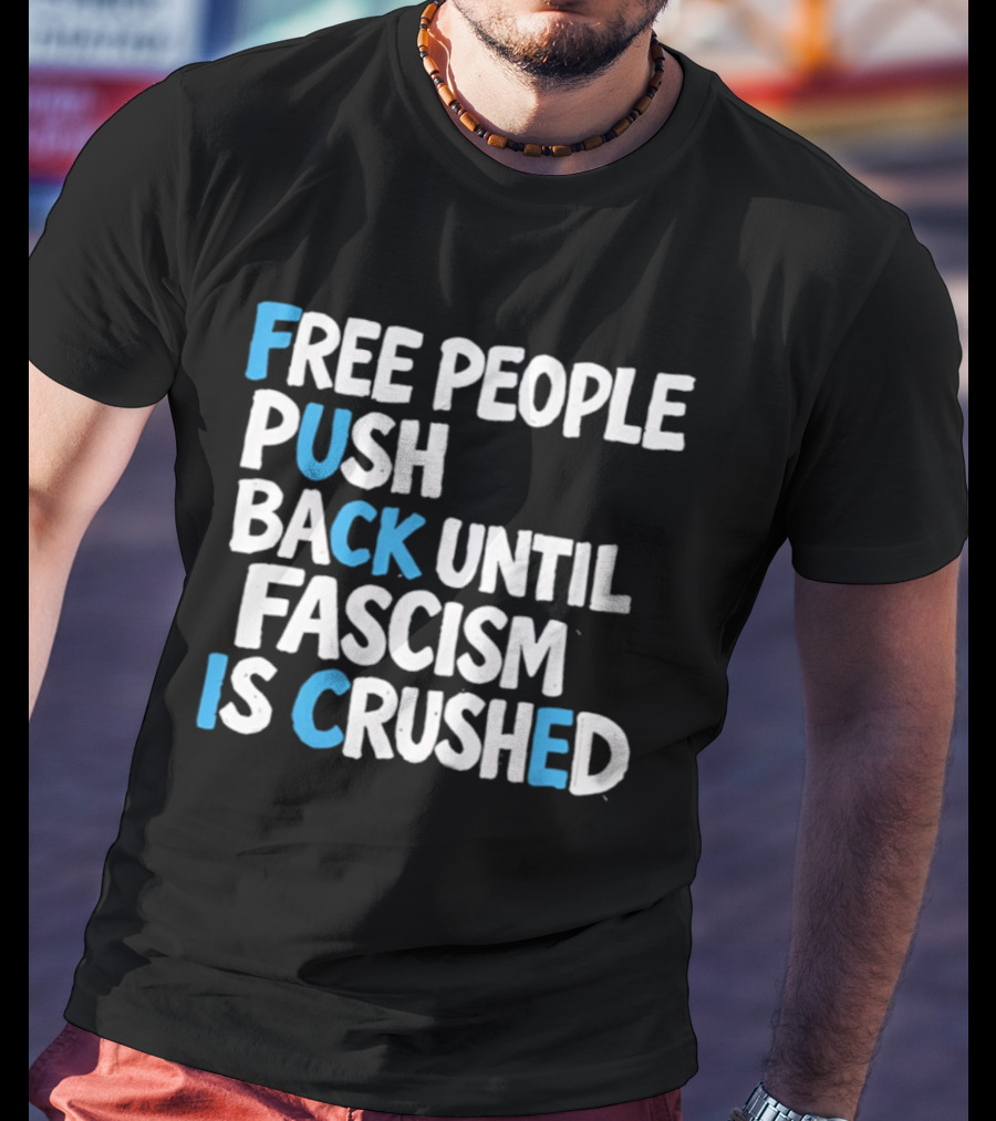Free People Push Back Until Fascism Is Crushed T-Shirt