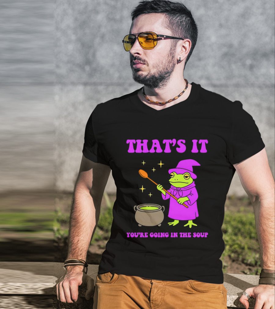 Frog Wizard Cauldron Magic That's It You're Going In The Soup T-Shirt