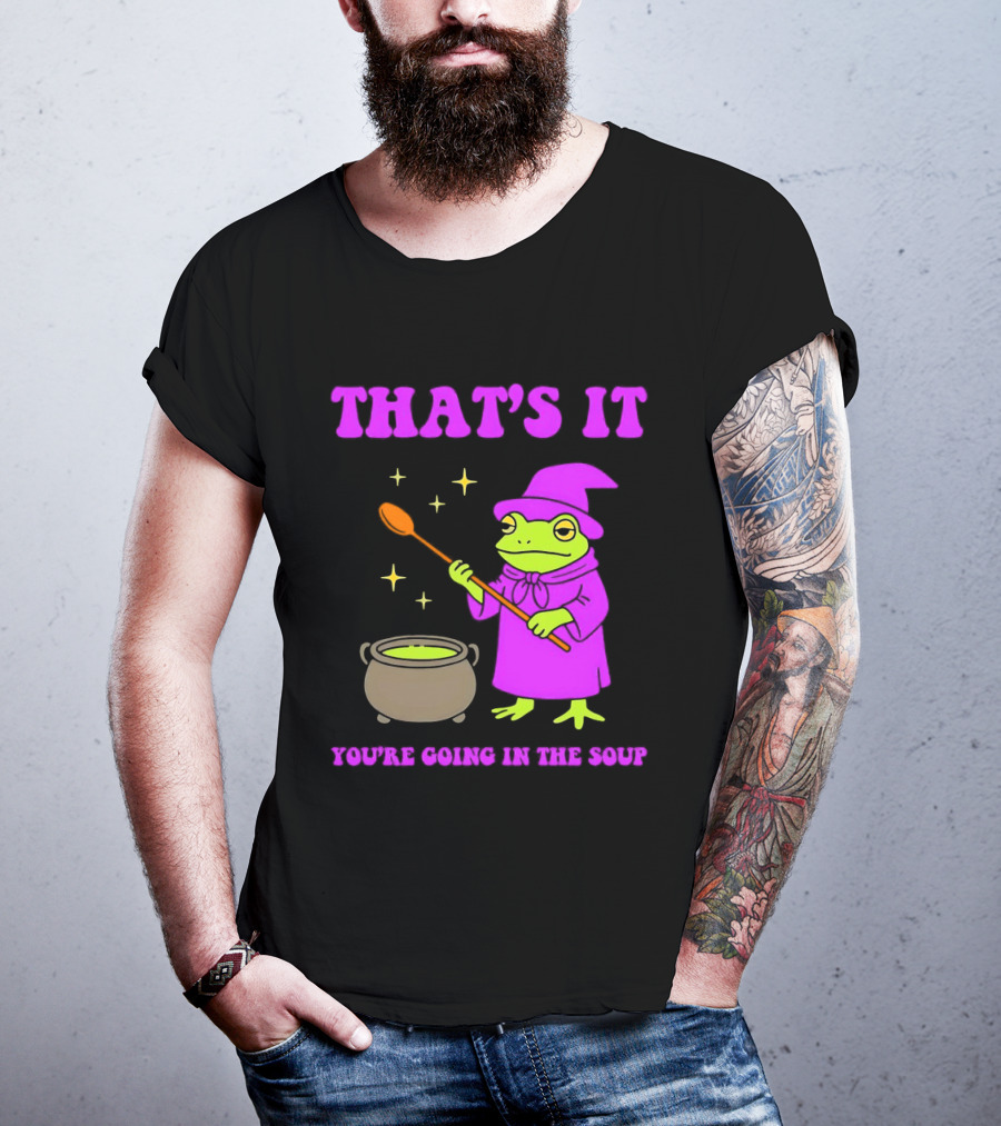 Frog Wizard Cauldron Magic That's It You're Going In The Soup T-Shirt