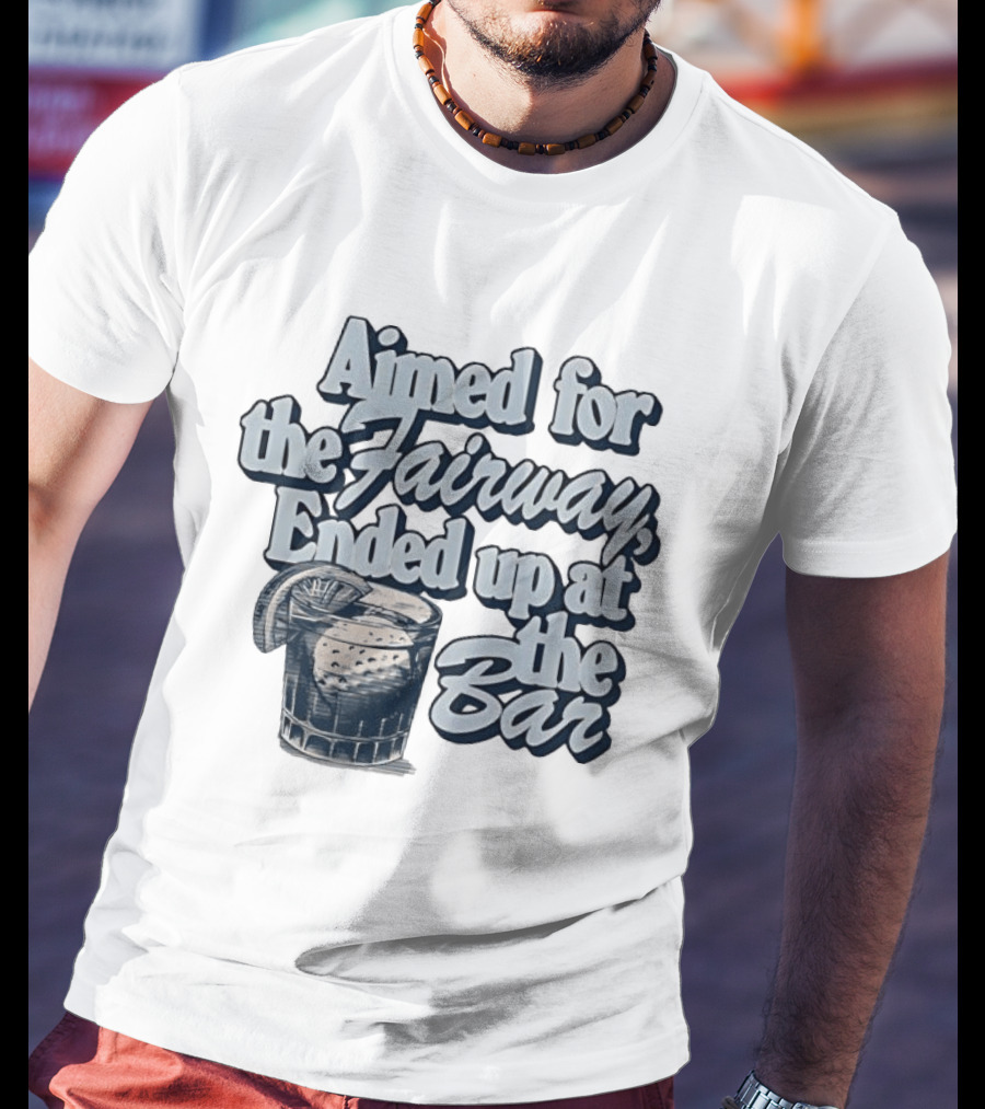 Aimed For The Fairway Ended Up At The Bar Golf Lover Drink Humor T-Shirt