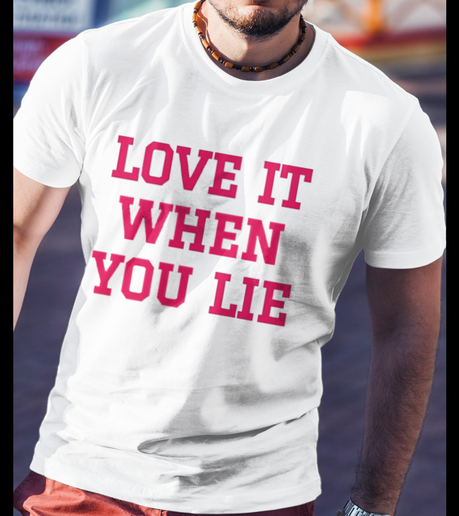 LOVE IT WHEN YOU LIE Lyrics T-Shirt