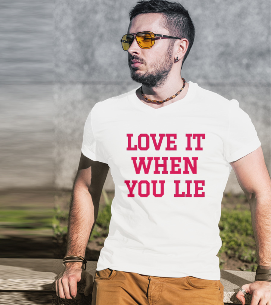 LOVE IT WHEN YOU LIE Lyrics T-Shirt