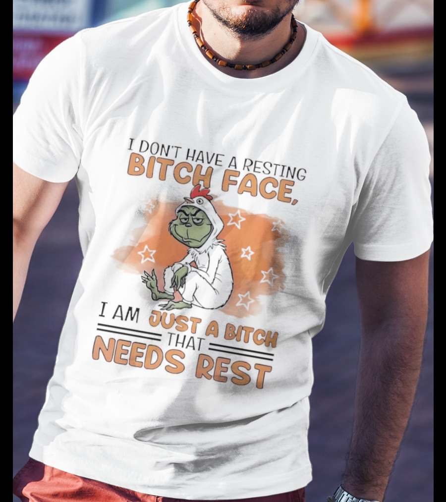 I Don't Have A Resting Bitch Face Grinch Just A Bitch That Needs Rest T-Shirt