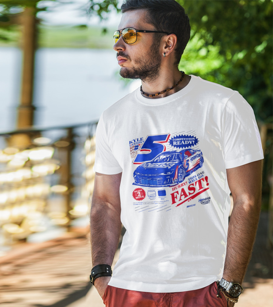 Kyle Larson 5 Motorsports Competition Ready Hurry This One Will Go Fast Hendrick Driven T-Shirt