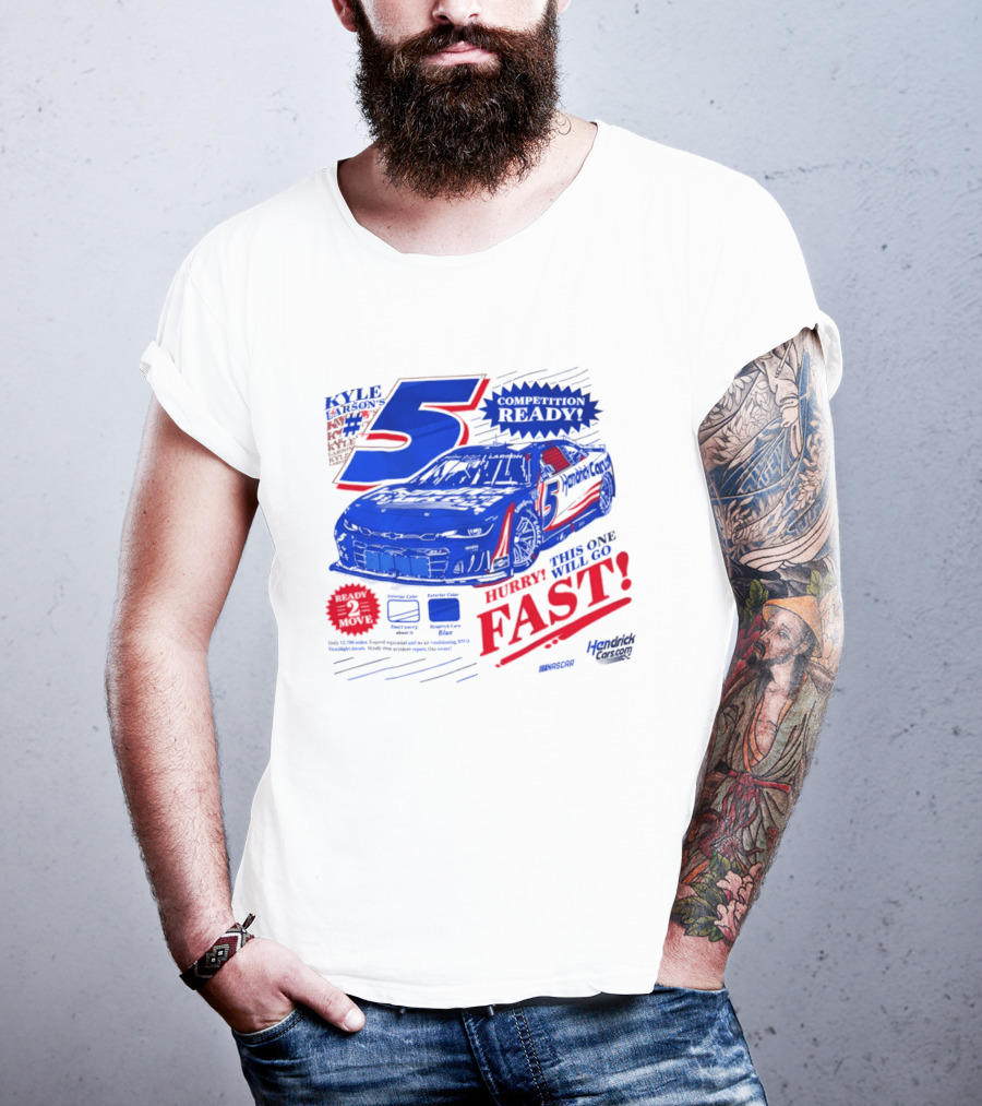 Kyle Larson 5 Motorsports Competition Ready Hurry This One Will Go Fast Hendrick Driven T-Shirt