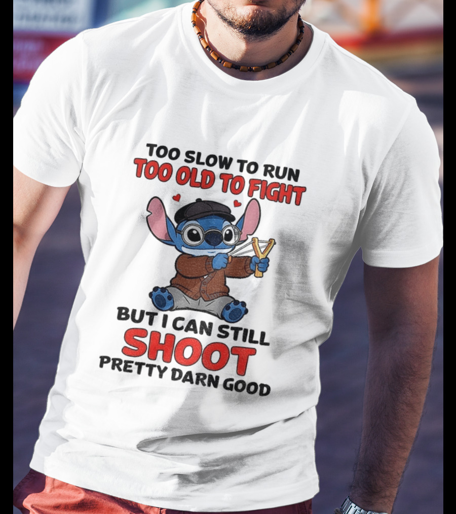 Too Slow To Run Too Old To Fight Stitch I Can Still Shoot Pretty Darn Good T-Shirt