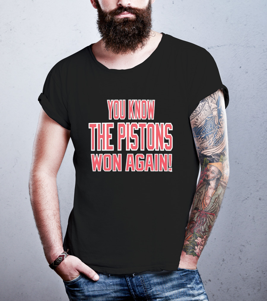 You Know The Pistons Won Again T-Shirt