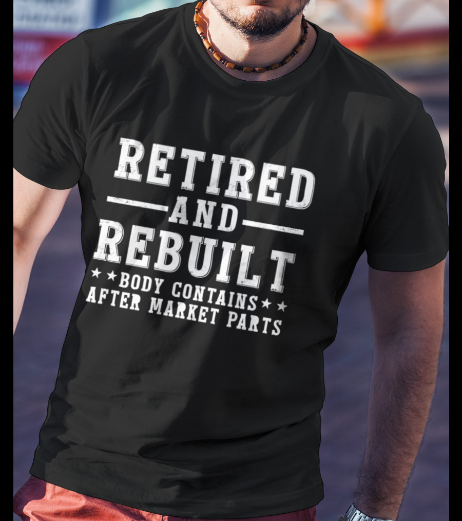 Retired And Rebuilt Body Contains After Market Parts T-Shirt
