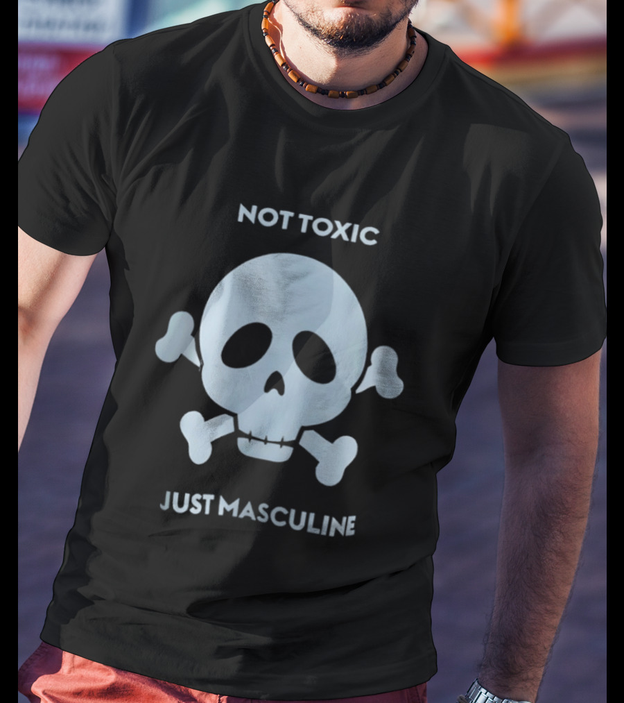 Not Toxic Skull Just Masculine T-Shirt