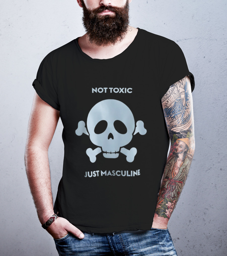Not Toxic Skull Just Masculine T-Shirt