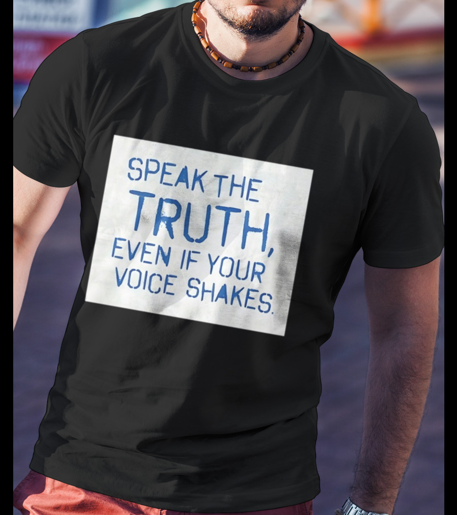 Speak The Truth Even If Your Voice Shakes Blue Lettering Empowerment T-Shirt