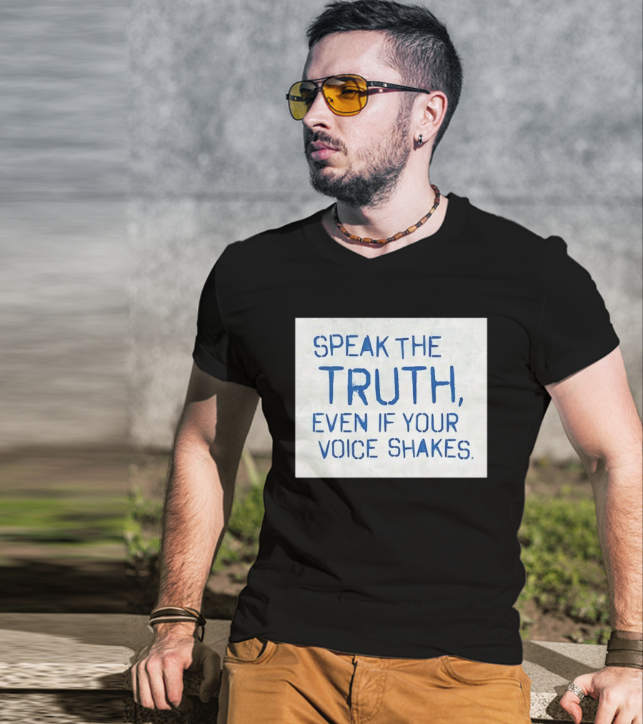 Speak The Truth Even If Your Voice Shakes Blue Lettering Empowerment T-Shirt