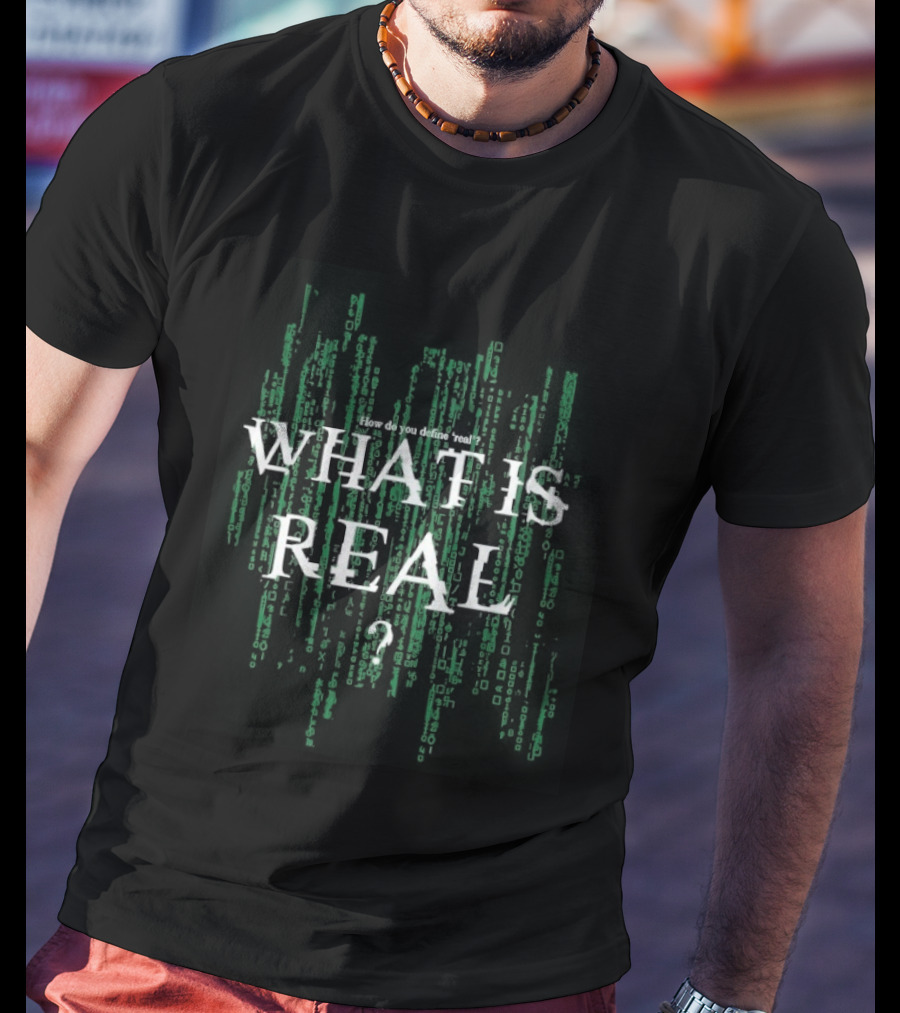 How Do You Define Real What Is Real Matrix Style Green T-Shirt