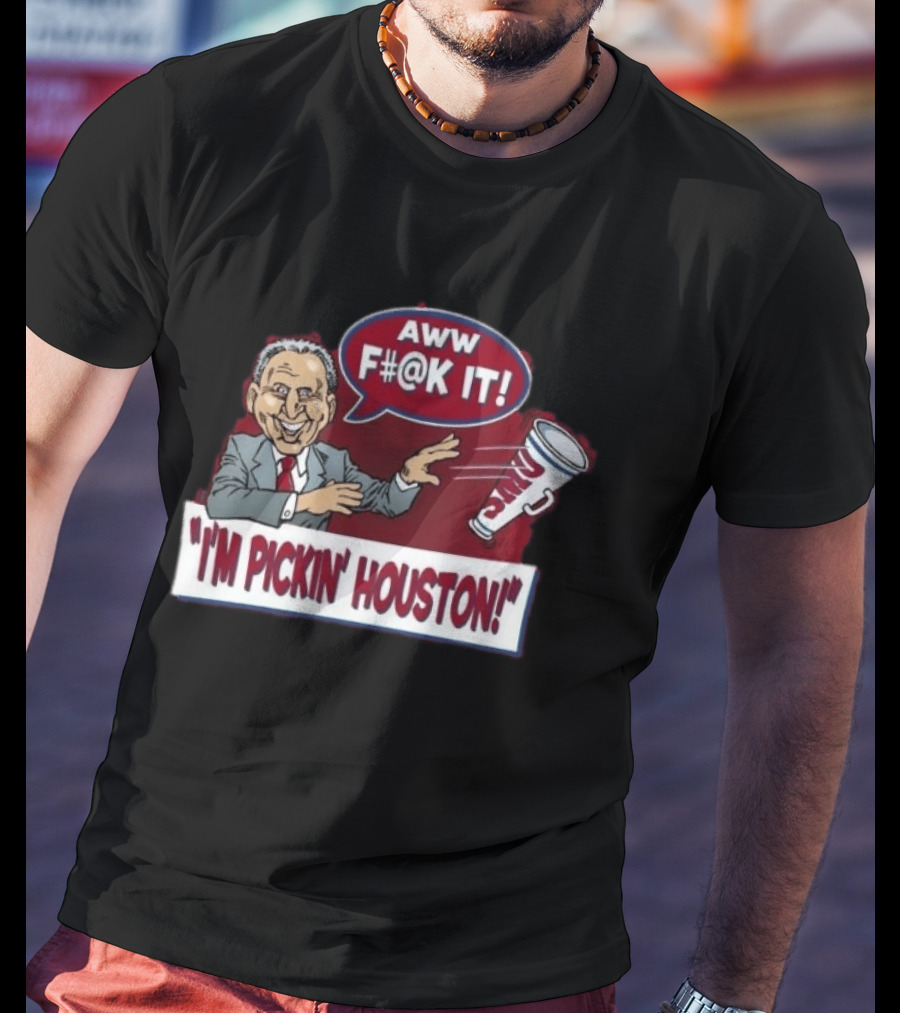 AWW F#@K IT I'm Pickin Houston Sports Team Humor T-Shirt