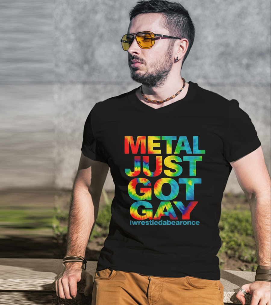 Metal Just Got Gay Iwrestledabearonce Tie Dye Rainbow T-Shirt