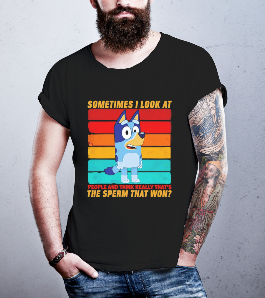 Bluey Sometimes I Look At People And Think Really That's The Sperm That Won Character Rainbow T-Shirt