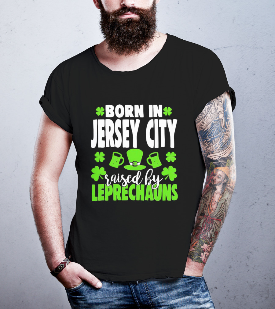 Born In Jersey City Raised By Leprechauns Happy St. Patrick's Day Celebration T-Shirt