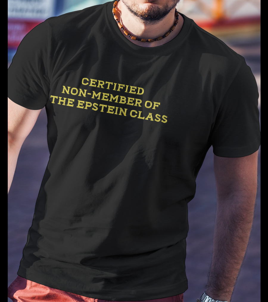 Certified Non Member Of The Epstein Class T-Shirt