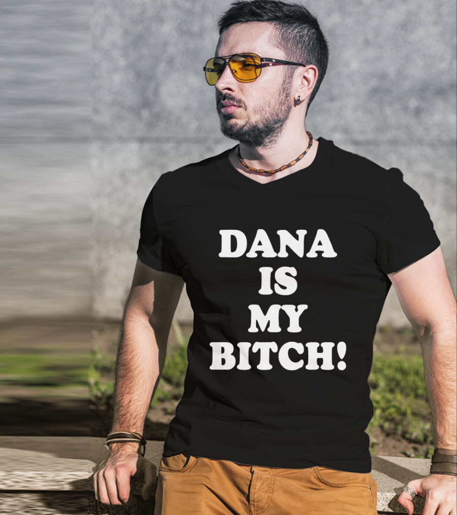 Dana Is My Bitch Statement In Bold White T-Shirt