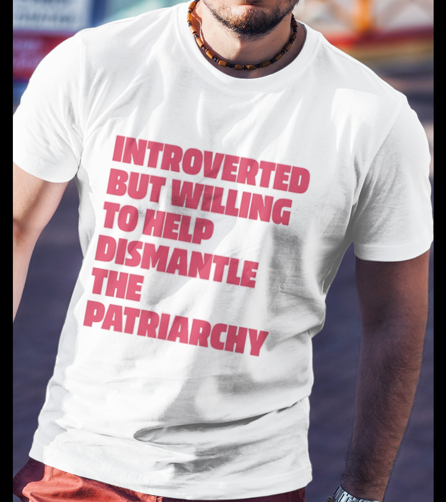 Introverted But Willing To Help Dismantle The Patriarchy Pink_TEXT Bold Empowerment T-Shirt