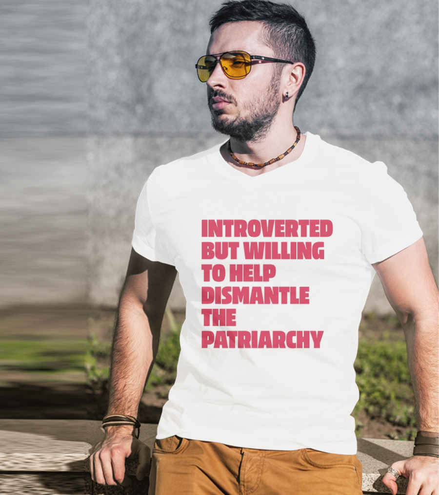 Introverted But Willing To Help Dismantle The Patriarchy Pink_TEXT Bold Empowerment T-Shirt