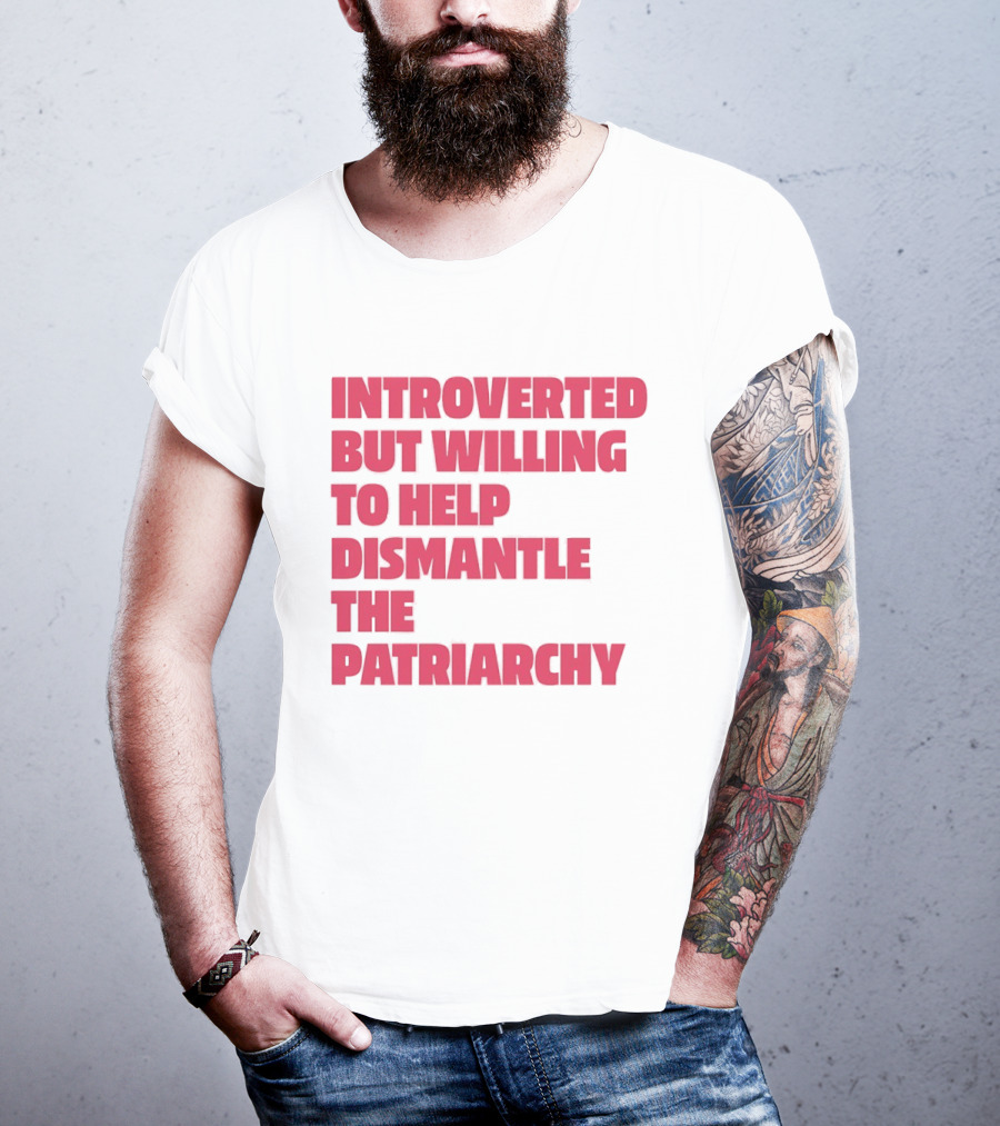 Introverted But Willing To Help Dismantle The Patriarchy Pink_TEXT Bold Empowerment T-Shirt