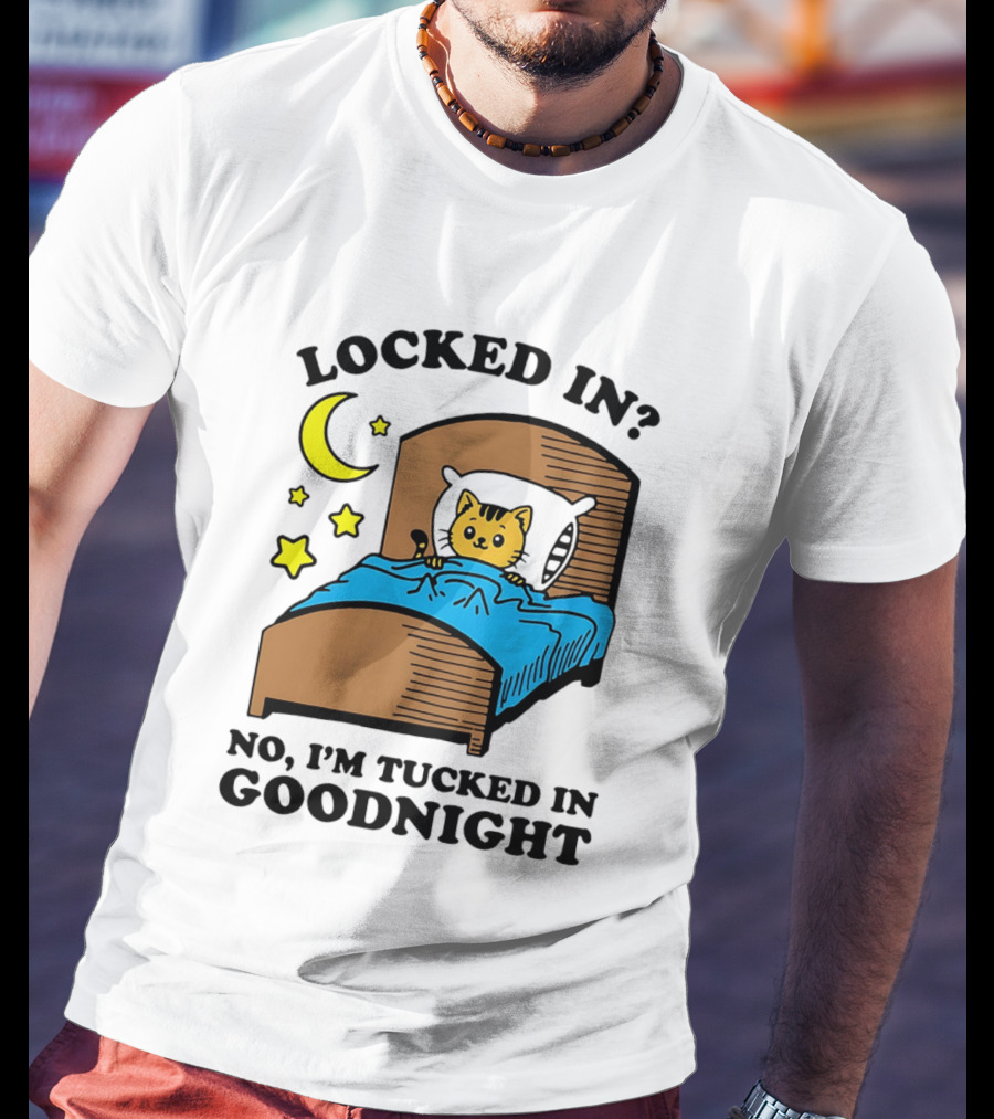 Locked In No I'm Tucked In Goodnight Cat Moon Stars Bedtime Comfort T-Shirt