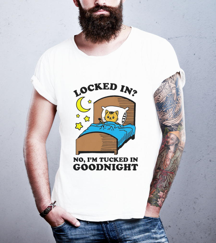 Locked In No I'm Tucked In Goodnight Cat Moon Stars Bedtime Comfort T-Shirt