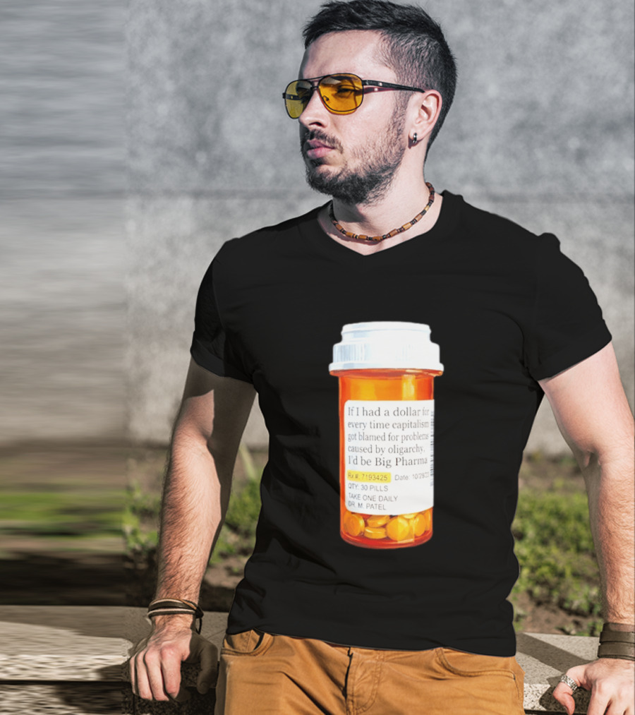 Big Pharma Dollars Prescription Bottle Satire On Capitalism And Oligarchy T-Shirt