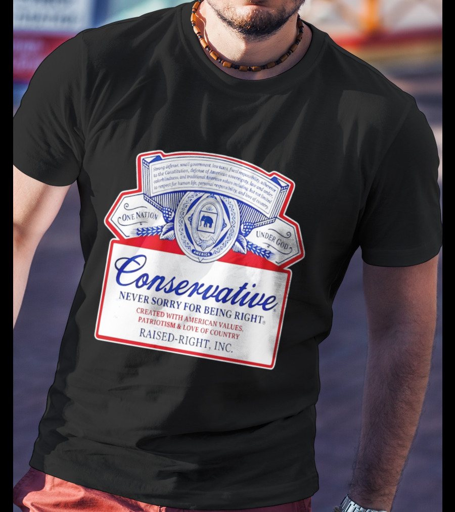 Conservative Never Sorry For Being Right One Nation Under God Raised Right Inc America Values Patriotism T-Shirt
